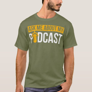 Podcast Ask Me About My Podcast T for T-Shirt