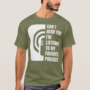 Podcast  Cant Hear You Listening To My Favourite T-Shirt