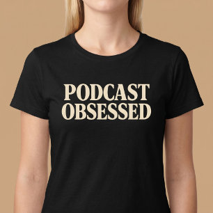 Podcast Obsessed T-Shirt
