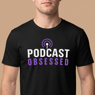 Podcast Obsessed T-Shirt