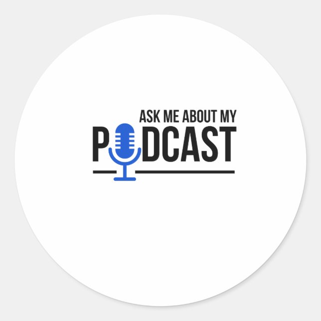 Podcaster Ask Me About My Podcast Classic Round Sticker (Front)