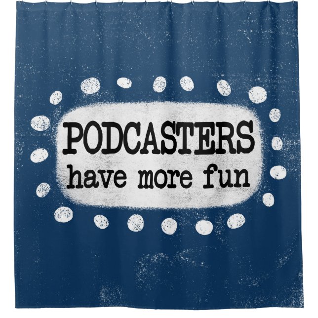 Podcasters Have More Fun Shower Curtain (Front)