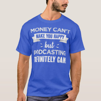 Podcasting makes you happy  Funny Gift for T-Shirt