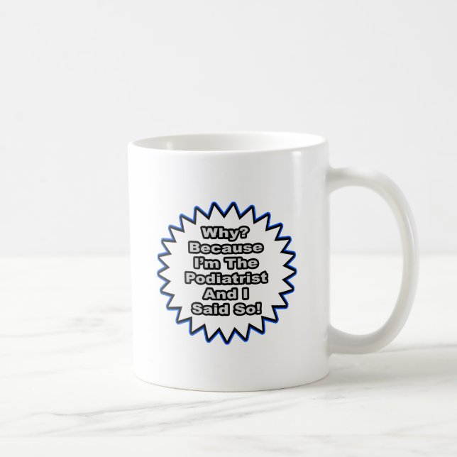 Podiatrist...Because I Said So Coffee Mug (Right)