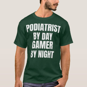 Podiatrist By Day Gamer By Night T-Shirt