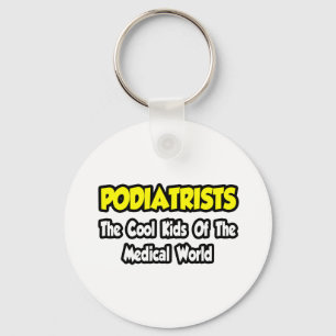 Podiatrists...Cool Kids of Medical World Keychain