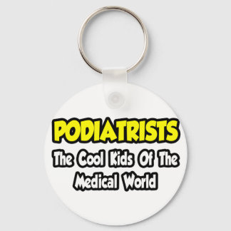 Podiatrists...Cool Kids of Medical World Keychain