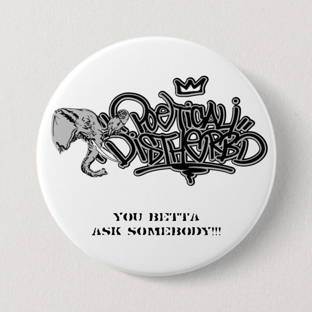poedis_grey, You betta ask somebody!!! 3 Inch Round Button (Front)