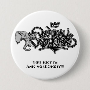 poedis_grey, You betta ask somebody!!! 3 Inch Round Button