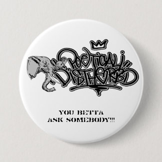 poedis_grey, You betta ask somebody!!! 3 Inch Round Button