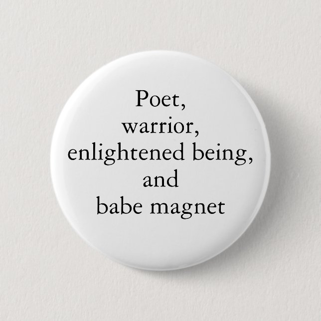 Poet, Warrior, Enlightened Being, and Babe Magnet 2 Inch Round Button (Front)