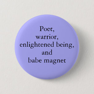 Poet, Warrior, Enlightened Being, and Babe Magnet 2 Inch Round Button