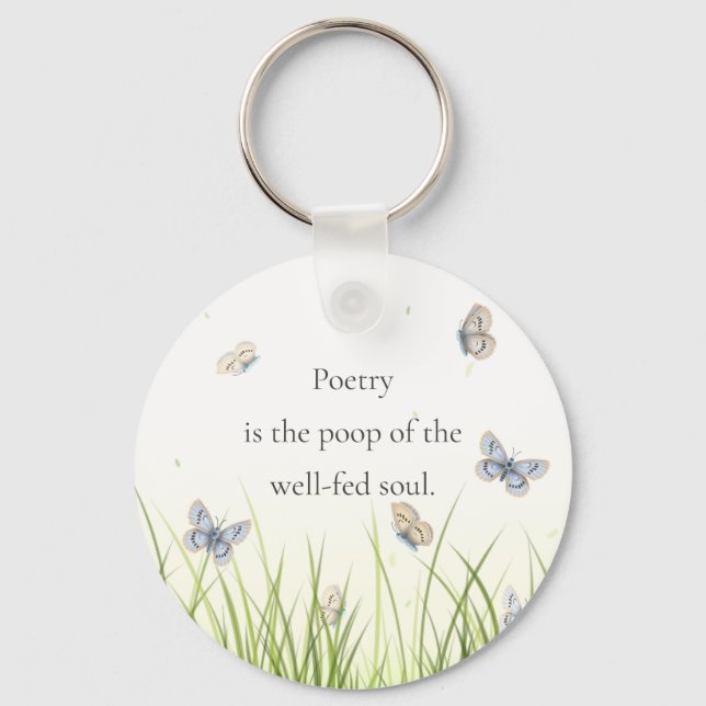 "Poetry is the poop of the well-fed soul" Keychain (Front)