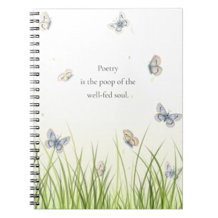 "Poetry is the poop of the well-fed soul" Notebook