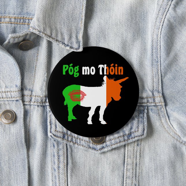 Pog Mo Thoin - Irish Humour 4 Inch Round Button (In Situ)