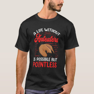 Pointless without Anteater Ant eating bear Anteate T-Shirt