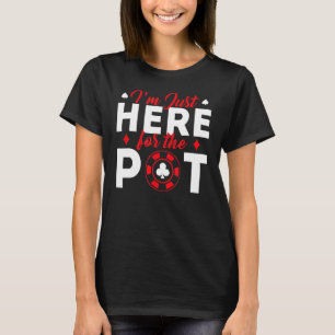 Poker Card Player Casino Gambler I'm Just Here For T-Shirt