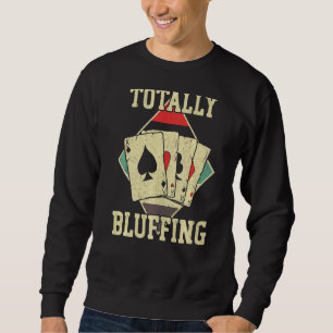 Poker Cards Vintage Totally Bluffing Sweatshirt