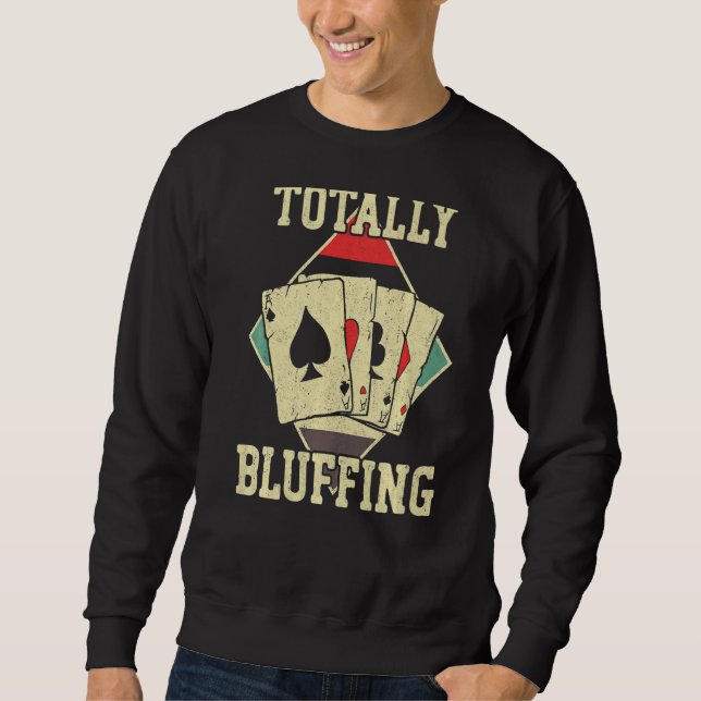Poker Cards Vintage Totally Bluffing Sweatshirt (Front)