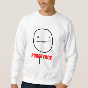 Poker Face Meme Sweatshirt
