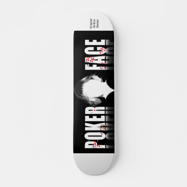 Poker Face, Original MrEco Design Skateboard (Front)