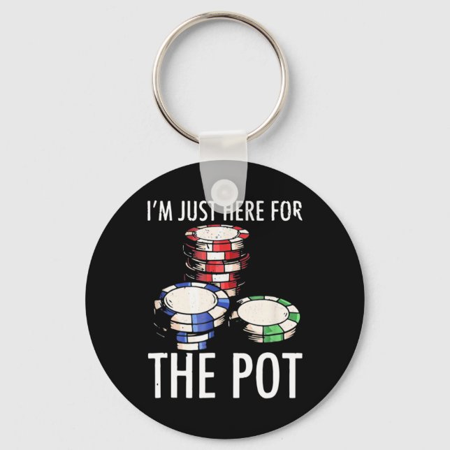 Poker I Am Just Here For The Pot Keychain (Front)
