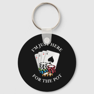 Poker I Am Just Here For The Pot Keychain