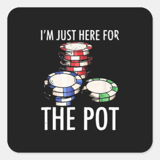 Poker I Am Just Here For The Pot Square Sticker