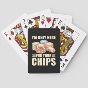 Poker I Am Only Here For Your Chips Playing Cards