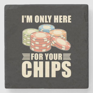 Poker I Am Only Here For Your Chips Stone Coaster