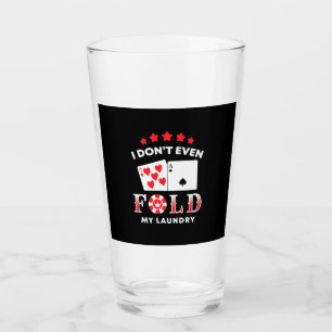Poker I Do Not Even Fold My Laundry Glass
