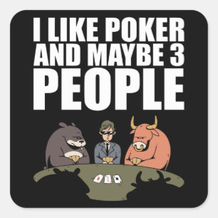 Poker - I Like Poker And Maybe 3 People Square Sticker
