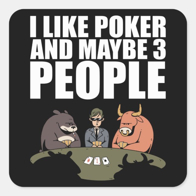 Poker - I Like Poker And Maybe 3 People Square Sticker (Front)