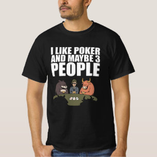 Poker - I Like Poker And Maybe 3 People T-Shirt