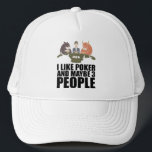 Poker - I Like Poker And Maybe 3 People Trucker Hat<br><div class="desc">Do you like to play poker? Then put on your poker face and bluff everyone in Las Vegas with your all in. You win poker with the royal flush. Great gift for poker players and card players.</div>