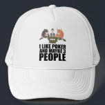 Poker - I Like Poker And Maybe 3 People Trucker Hat<br><div class="desc">Do you like to play poker? Then put on your poker face and bluff everyone in Las Vegas with your all in. You win poker with the royal flush. Great gift for poker players and card players.</div>
