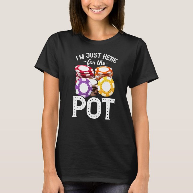 Poker I'm Just Here For The Pot Gambling Father's  T-Shirt (Front)
