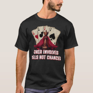 Poker Involves Skills Not Chances Card Game Friend T-Shirt