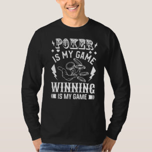 Poker Is My Game Winning Is My Game For A Casino G T-Shirt