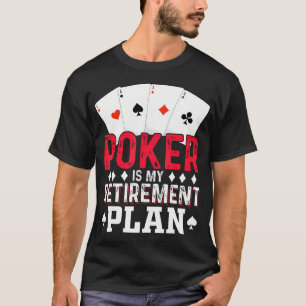 Poker Is My Retirement Plan Funny Game Card Lover T-Shirt