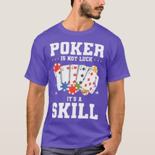 Poker Is Not Luck It's A Skill Casino Cards  - 3  T-Shirt