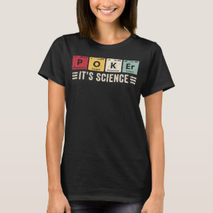 Poker It s Science Casino Chips Poker Game Card P T-Shirt