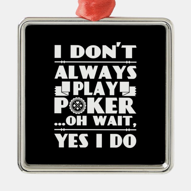 Poker Lover | I Do Not Always Play Poker Metal Ornament (Front)