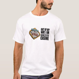 Poker - Out Of My Way, I'm Going To The Casino T-Shirt