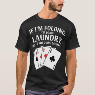 Poker Player Fold Gambling Texas Hold Em T-Shirt