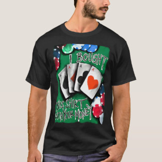 Poker Player Gambling Casino Built with Your Mone T-Shirt