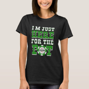 Poker Player I'M JUST HERE FOR THE POT Funny Texas T-Shirt