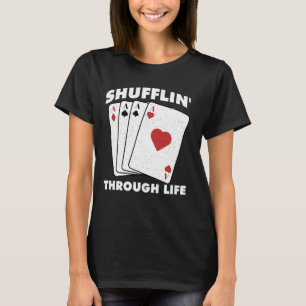 Poker Player SHUFFLIN' THROUGH LIFE Funny Texas Ho T-Shirt