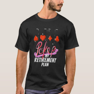 Poker Playing Saying Gambling Cards Game T-Shirt