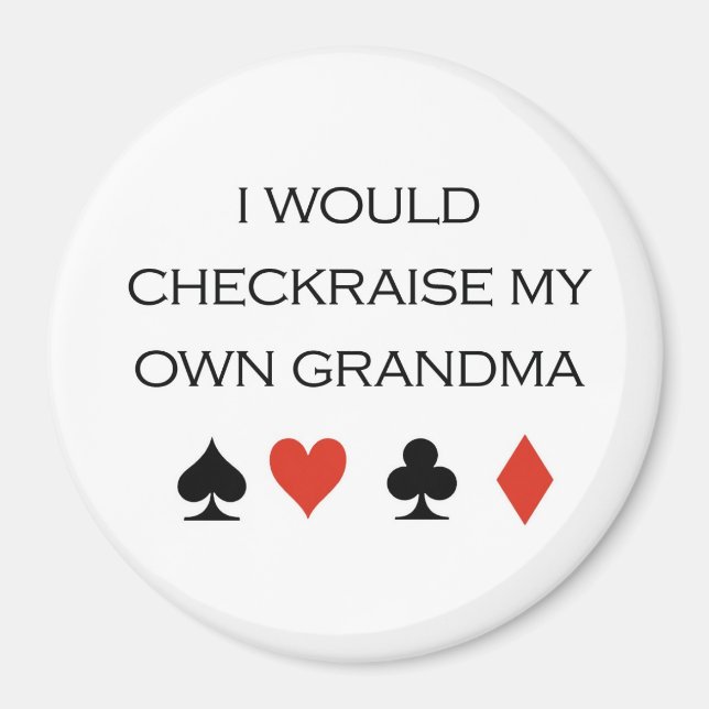 Poker T-shirts: "I would checkraise my own grandma Magnet (Front)
